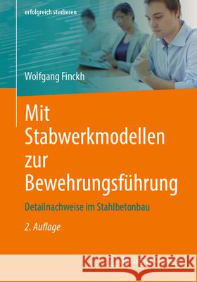 Mit Stabwerkmodellen Zur Bewehrungsf?hrung: Detailnachweise Im Stahlbetonbau Wolfgang Finckh 9783658488550 Springer Vieweg