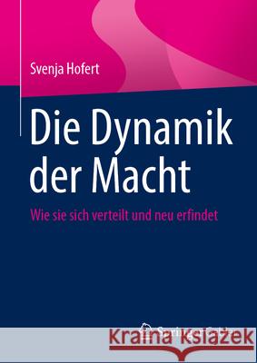 Die Dynamik Der Macht: Wie Sie Sich Verteilt Und Neu Erfindet Svenja Hofert 9783658488833 Springer Gabler