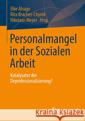 Personalmangel in Der Sozialen Arbeit: Katalysator Der Deprofessionalisierung? Elke Alsago Rita Braches-Chyrek Nikolaus Meyer 9783658488857 Springer vs