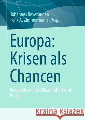 Europa: Krisen ALS Chancen: Perspektiven Aus Wissenschaft Und PRAXIS Johannes Beverungen Felix Zimmermann 9783658488871 Springer vs