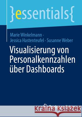 Visualisierung Von Personalkennzahlen ?ber Dashboards Marie Winkelmann Jessica Hastenteufel Susanne Weber 9783658489014