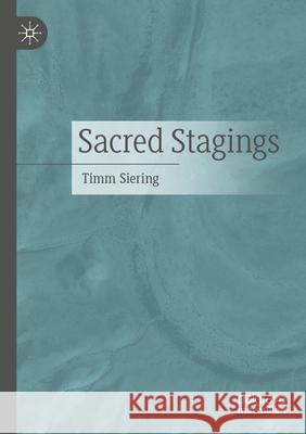 Sacred Stagings Timm Siering 9783658489083 Palgrave MacMillan