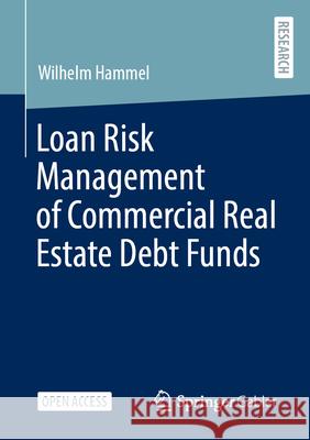 Loan Risk Management of Commercial Real Estate Debt Funds Wilhelm Hammel 9783658489113 Springer Gabler