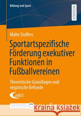 Sportartspezifische F?rderung Exekutiver Funktionen in Fu?ballvereinen: Theoretische Grundlagen Und Empirische Befunde Malte Stoffers 9783658489199 Springer vs