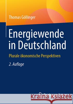Energiewende in Deutschland: Plurale ?konomische Perspektiven Thomas G?llinger 9783658489502 Springer Gabler