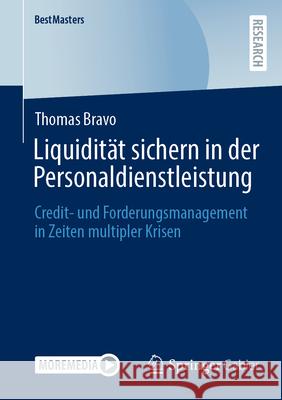 Liquidit?t Sichern in Der Personaldienstleistung: Credit- Und Forderungsmanagement in Zeiten Multipler Krisen Thomas Bravo 9783658489724 Springer Gabler