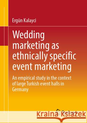 Wedding marketing as ethnically specific event marketing Kalayci, Ergün 9783658489885