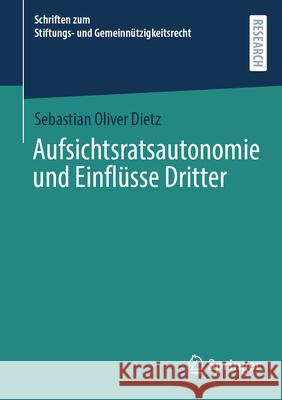 Aufsichtsratsautonomie Und Einfl?sse Dritter Sebastian Oliver Dietz 9783658489915 Springer