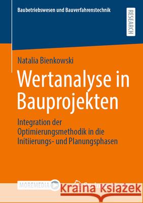Wertanalyse in Bauprojekten: Integration Der Optimierungsmethodik in Die Initiierungs- Und Planungsphasen Natalia Bienkowski 9783658490294 Springer Vieweg