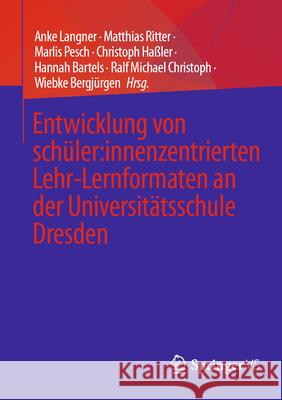 Entwicklung Von Sch?ler: Innenzentrierten Lehr-Lernformaten an Der Universit?tsschule Dresden Anke Langner Matthias Ritter Marlis Pesch 9783658490522 Springer vs
