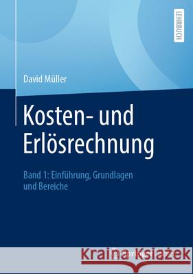 Kosten- Und Erl?srechnung: Band 1: Einf?hrung, Grundlagen Und Bereiche David M?ller 9783658490720 Springer Gabler