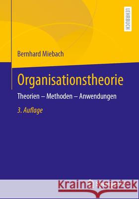 Organisationstheorie: Theorien - Methoden - Anwendungen Bernhard Miebach 9783658490782 Springer vs