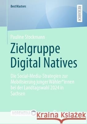 Zielgruppe Digital Natives: Die Social-Media-Strategien Zur Mobilisierung Junger W?hler*innen Bei Der Landtagswahl 2024 in Sachsen Pauline Stockmann 9783658490843 Springer vs
