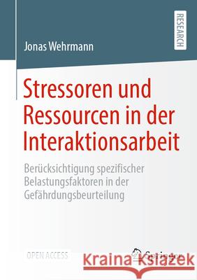 Stressoren Und Ressourcen in Der Interaktionsarbeit: Ber?cksichtigung Spezifischer Belastungsfaktoren in Der Gef?hrdungsbeurteilung Jonas Wehrmann 9783658491031 Springer