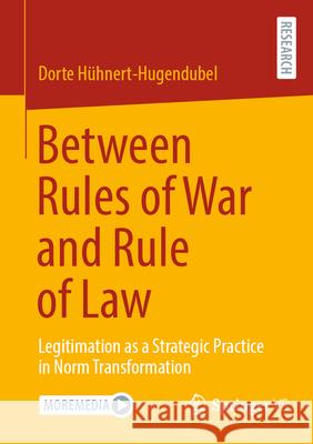 Between Rules of War and Rule of Law: Legitimation as a Strategic Practice in Norm Transformation Dorte H?hnert-Hugendubel 9783658491208 Springer vs