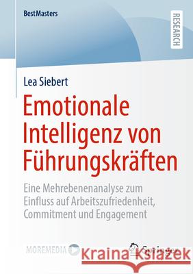 Emotionale Intelligenz Von F?hrungskr?ften: Eine Mehrebenenanalyse Zum Einfluss Auf Arbeitszufriedenheit, Commitment Und Engagement Lea Siebert 9783658491475 Springer