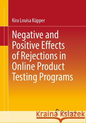Negative and Positive Effects of Rejections in Online Product Testing Programs Kira Louisa K?pper 9783658492762 Springer