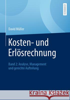 Kosten- Und Erl?srechnung: Band 2: Analyse, Management Und Gerechte Aufteilung David M?ller 9783658493196 Springer Gabler