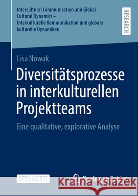 Diversit?tsprozesse in Interkulturellen Projektteams: Eine Qualitative, Explorative Analyse Lisa Nowak 9783658493660 Springer Gabler