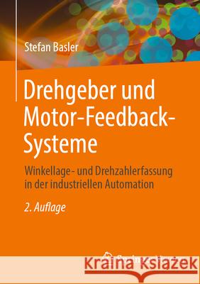 Drehgeber Und Motor-Feedback-Systeme: Winkellage- Und Drehzahlerfassung in Der Industriellen Automation Stefan Basler 9783658494032 Springer Vieweg