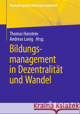 Bildungsmanagement in Dezentralit?t Und Wandel Thomas Hanstein Andreas Lanig 9783658494056 Springer vs