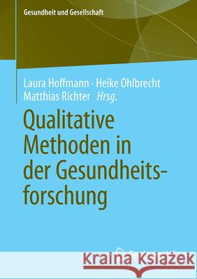 Qualitative Methoden in Der Gesundheitsforschung Laura Hoffmann Heike Ohlbrecht Richter Matthias 9783658494865 Springer vs