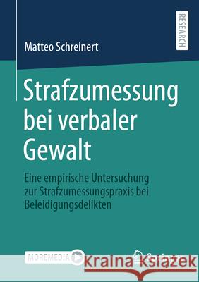 Strafzumessung Bei Verbaler Gewalt: Eine Empirische Untersuchung Zur Strafzumessungspraxis Bei Beleidigungsdelikten Matteo Schreinert 9783658494902 Springer