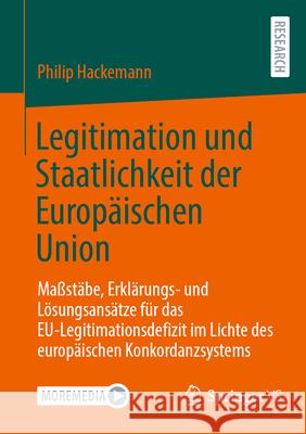 Legitimation Und Staatlichkeit Der Europ?ischen Union: Ma?st?be, Erkl?rungs- Und L?sungsans?tze F?r Das Eu-Legitimationsdefizit Im Lichte Des Europ?is Philip Hackemann 9783658495992 Springer vs