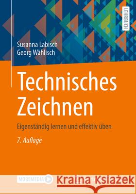 Technisches Zeichnen: Eigenst?ndig Lernen Und Effektiv ?ben Susanna Labisch Georg W?hlisch 9783658496074 Springer Vieweg
