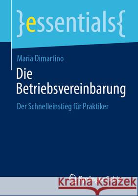 Die Betriebsvereinbarung: Der Schnelleinstieg F?r Praktiker Maria DiMartino 9783658496210 Springer Gabler