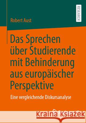 Das Sprechen ?ber Studierende Mit Behinderung Aus Europ?ischer Perspektive: Eine Vergleichende Diskursanalyse Robert Aust 9783658496319 Springer vs