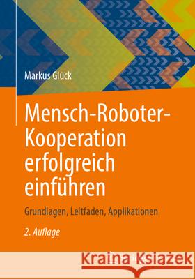 Mensch-Roboter-Kooperation erfolgreich einführen Glück, Markus 9783658497422