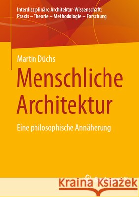 Menschliche Architektur: Eine Philosophische Ann?herung Martin D?chs 9783658498153 Springer vs