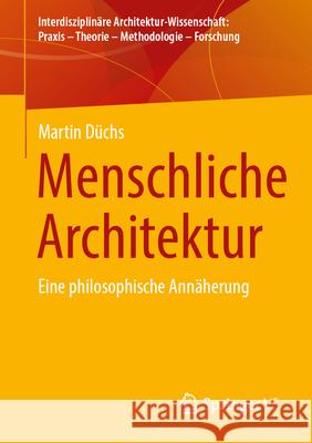 Menschliche Architektur: Eine Philosophische Ann?herung Martin D?chs 9783658498153 Springer vs