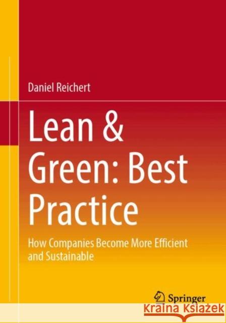Lean & Green: Best Practice: How Companies Become More Efficient and Sustainable Daniel Reichert 9783658498795 Springer