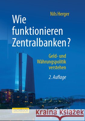 Wie Funktionieren Zentralbanken?: Geld- Und W?hrungspolitik Verstehen Nils Herger 9783658499693 Springer Gabler