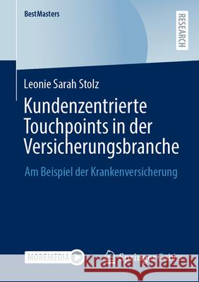 Kundenzentrierte Touchpoints in Der Versicherungsbranche: Am Beispiel Der Krankenversicherung Leonie Sarah Stolz 9783658499815 Springer Gabler