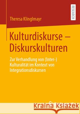 Kulturdiskurse - Diskurskulturen: Zur Verhandlung Von (Inter-)Kulturalit?t Im Kontext Von Integrationsdiskursen Theresa Klinglmayr 9783658499945 Springer vs