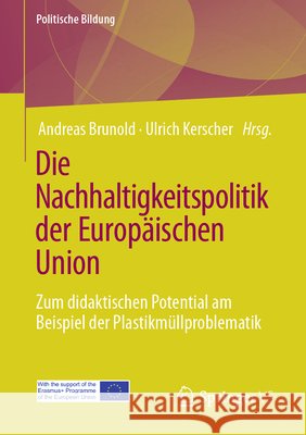 Die Nachhaltigkeitspolitik Der Europ?ischen Union: Zum Didaktischen Potential Am Beispiel Der Plastikm?llproblematik Andreas Brunold Ulrich Kerscher 9783658500627 Springer vs