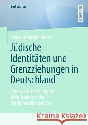J?dische Identit?ten Und Grenzziehungen in Deutschland: Eine Wissenssoziologische Diskursanalyse Der Patrilinearit?tsdebatte Laura Katharina Heinz 9783658500825 Springer vs