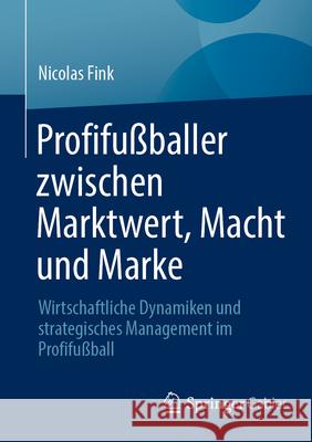 Profifußballer zwischen Marktwert, Macht und Marke Fink, Nicolas 9783658501150 Springer Gabler