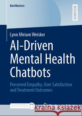Ai-Driven Mental Health Chatbots: Perceived Empathy, User Satisfaction and Treatment Outcomes Lynn Miriam Weisker 9783658501358 Springer Gabler