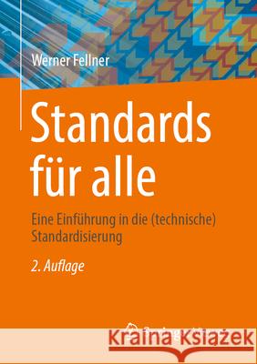 Standards F?r Alle: Eine Einf?hrung in Die (Technische) Standardisierung Werner Fellner 9783658501655 Springer Vieweg