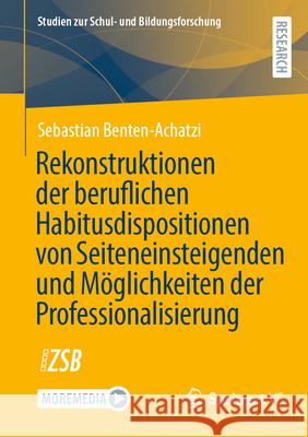 Rekonstruktionen Der Beruflichen Habitusdispositionen Von Seiteneinsteigenden Und M?glichkeiten Der Professionalisierung Sebastian Benten-Achatzi 9783658502256 Springer vs