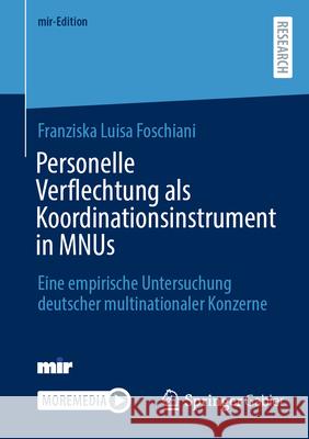 Personelle Verflechtung ALS Koordinationsinstrument in Mnus: Eine Empirische Untersuchung Deutscher Multinationaler Konzerne Franziska Luisa Foschiani 9783658502409 Springer Gabler