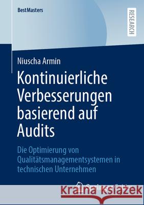 Kontinuierliche Verbesserungen Basierend Auf Audits: Die Optimierung Von Qualit?tsmanagementsystemen in Technischen Unternehmen Niuscha Armin 9783658503055 Springer Gabler