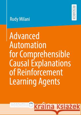 Advanced Automation for Comprehensible Causal Explanations of Reinforcement Learning Agents Rudy Milani 9783658504946 Springer Vieweg