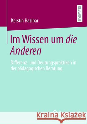 Im Wissen Um Die Anderen: Differenz- Und Deutungspraktiken in Der P?dagogischen Beratung Kerstin Hazibar 9783658506575 Springer vs