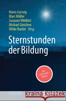 Sternstunden Der Bildung: Ein Lehrst?ckf?hrer Mario Gerwig Marc M?ller Susanne Wildhirt 9783658507343 Springer