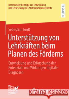 Unterst?tzung Von Lehrkr?ften Beim Planen Des F?rderns: Entwicklung Und Erforschung Der Potenziale Und Wirkungen Digitaler Diagnosen Sebastian Gro? 9783658507633 Springer Spektrum
